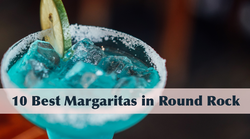 best margaritas round rock:top margarita spots in round rock