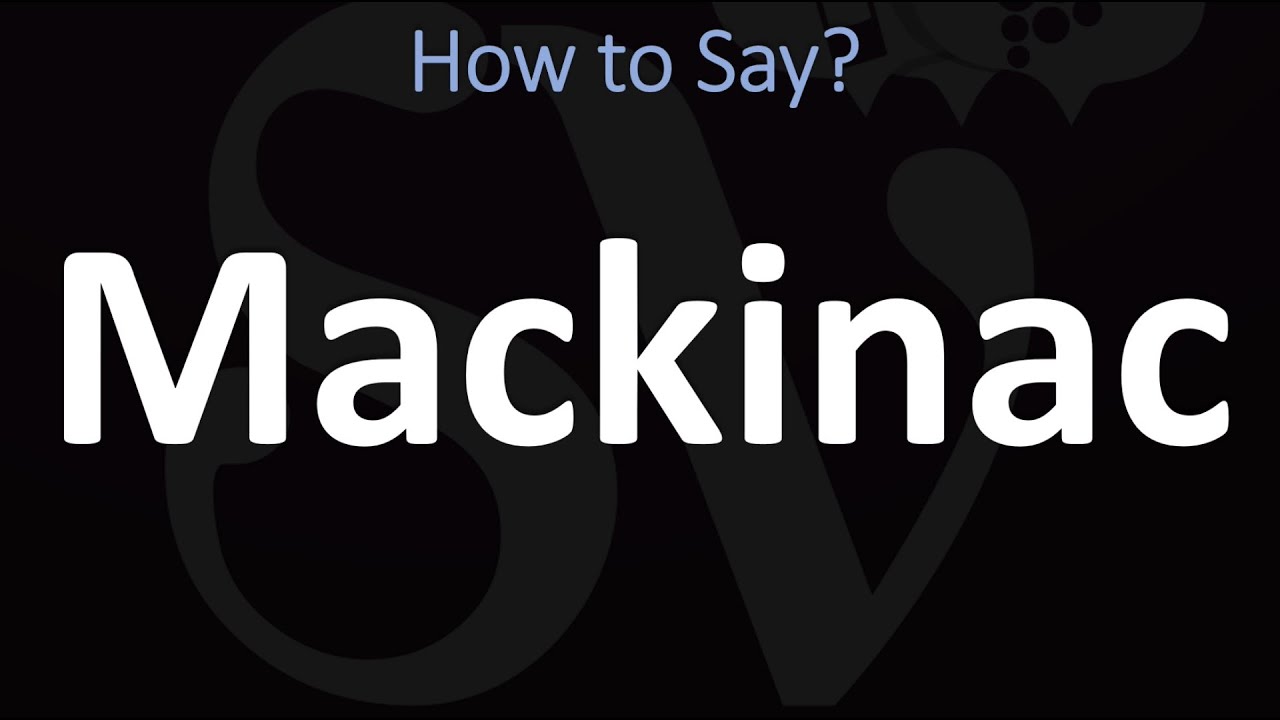 pronunciation of mackinac:pronouncing mackinac